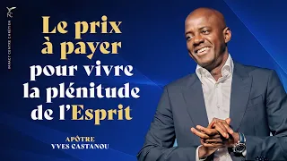 LE PRIX À PAYER POUR VIVRE LA PLÉNITUDE DE L'ESPRIT - Apôtre Yves CASTANOU