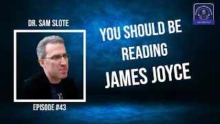 Why James Joyce's Ulysses Matters 100 Years Later | Dr.  Sam Slote #43