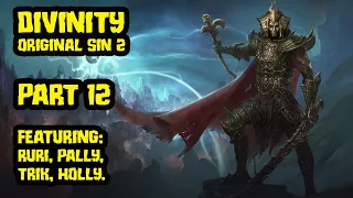 Divinity Original Sin 2 with Pallytime, TrikSlyr & AuraHolly - Part 12