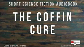 Science fiction short story audiobook - The Coffin Cure