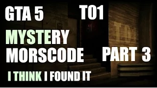 GTA 5 MYSTERY T01 MORSE CODE PART 3 ( I THINK I FOUND IT !! )