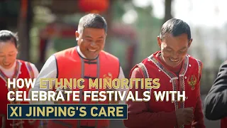 How ethnic minorities celebrate festivals with Xi Jinping's care