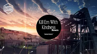 Kill Em With Kindness (Remix)| Bản EDM Hay Nhất 2020 | Nhạc TikTok Gây Nghiện