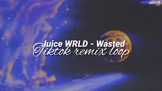Wasted | Juice WRLD | Tiktok remix | Best part loop