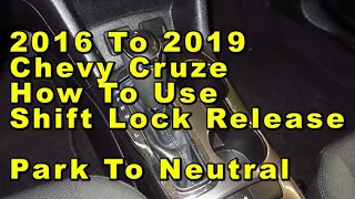 2016 To 2019 Chevrolet Cruze How To Use Shift Lock Release Park To Neutral - Quick & Easy