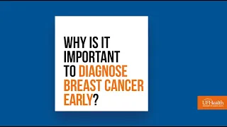 Why Is It Important Diagnose Breast Cancer Early?  - UF Health Radiology