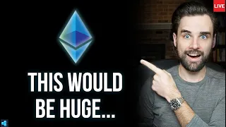 🔴LIVE: This would be HUGE for Ethereum...