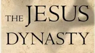 The Jesus Dynasty--Why the Royal Family of Jesus was Forgotten