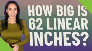 How big is 62 linear inches?