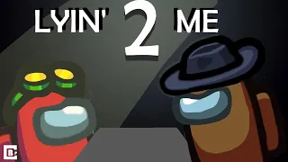 Lyin' 2 me in the Among us Game (Song by: @CG5)