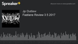 Fastlane Review 3 5 2017 (part 2 of 2)