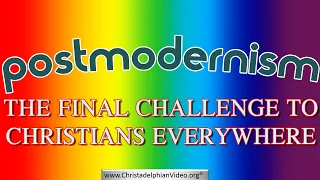 Postmodernism: the Final Challenge to Christians everywhere