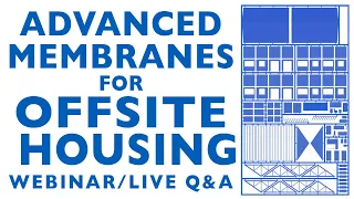 Webinar: Advanced Membranes For Offsite Housing