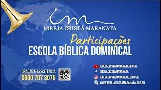 10/12/2023 - [PARTICIPAÇÕES 9H30] - Igreja Cristã Maranata - Escola Bíblica Dominical