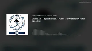 Episode 179 — Space Electronic Warfare: Key to Modern Combat Operations