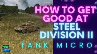 How to Get Good at Tank Micro- Steel Division 2