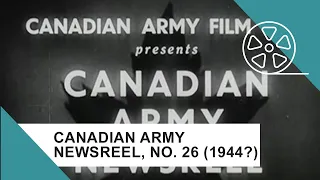 Canadian Army Newsreel, No. 26 (1944?)