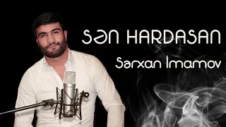 Serxan Imamov - Sen hardasan