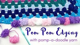 How To Add Pom Pom Edging with Pomp-a-Doodle Yarn!