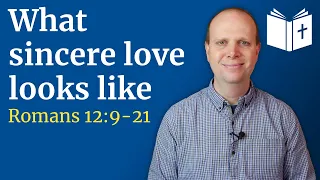 What sincere love looks like - Romans 12:9-21 Sermon