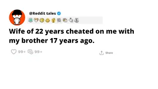 Wife of 22 years cheated on me with my brother 17 years ago.