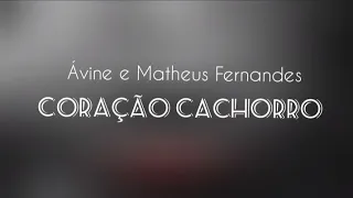Ávine e Matheus Fernandes - Coração Cachorro (Late Coração) (LETRA)