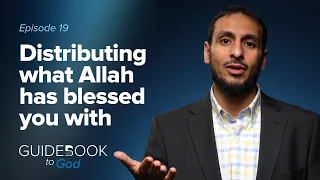 Ep. 19: Distributing what Allah has blessed you with | Guidebook to God by Sh. Yahya Ibrahim