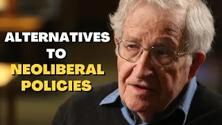 Alternatives to Neoliberal Policies | Noam Chomsky