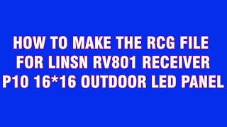MAKING RCG FILE FOR LINSN RV801. P10 LED PANEL 16*16 LXY28161 DRIVER