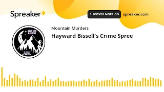 Hayward Bissell's Crime Spree