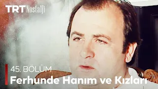 Ferhunde Hanım ve Kızları 45. Bölüm  @NostaljiTRT