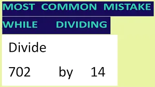 Divide     702        by     14     Most   common  mistake  while   dividing