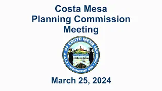 Costa Mesa Planning Commission Meeting March 25, 2024