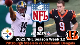 NFL 2021 Season - Week 12 - Pittsburgh Steelers vs Cincinnati Bengals - 4K - Madden 22