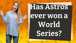 Has Astros ever won a World Series?