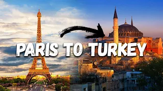 Paris To Turkey Journey - Going To Turkey In 2022