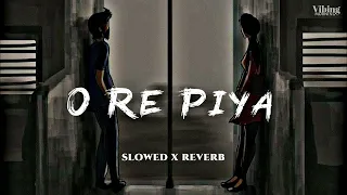 O Re Piya [Slowed x Reverb] Rahat Fateh Ali Khan