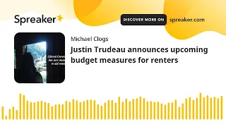Justin Trudeau announces upcoming budget measures for renters