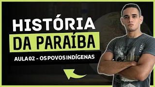 HISTÓRIA DA PARAÍBA - AULA 02 | OS POVOS INDÍGENAS NA PARAÍBA