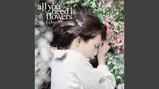 all you need is flowers