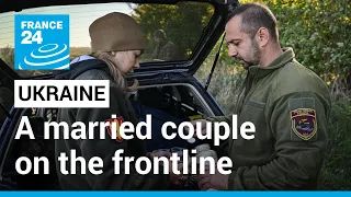Love and Grad rockets: The husband and wife fighting on Ukraine's frontline • FRANCE 24 English