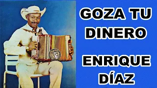 GOZA TU DINERO - ENRIQUE DIAZ - LETRA