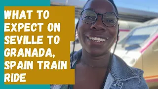 Why you SHOULD take the train from Seville to Granada, Spain!