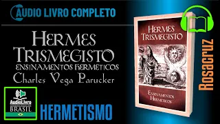 ➥Áudio-Livro: Charles Vega Parucker - Hermes Trismegisto, Ensinamentos herméticos ROSACRUZ Português