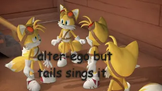 Alter-Ego [Sonic Mix Original] but Tails sings it