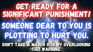 ⚠️🕊️ GET READY FOR A SIGNIFICANT PUNISHMENT. SOMEONE DEAR TO YOU IS PLOTTING TO HURT YOU.