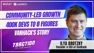 Community-Led Growth 400K Devs To 8 Figures  Vanhack's Story with Ilya Brotzky