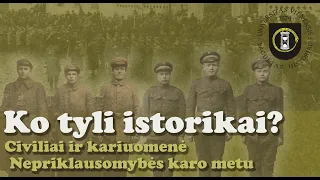 Ko tyli istorikai? - #54 - Civiliai ir kariuomenė Nepriklausomybės karo metu