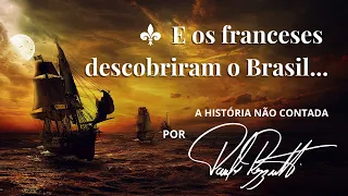 E a França Descobriu o Brasil - Invasões Francesas - Brasil Colonial