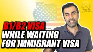 Visiting the US Using B1/B2 Visa While Waiting For Immigrant Visa